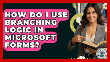 How Do I Use Branching Logic In Microsoft Forms? - Learn As An Adult