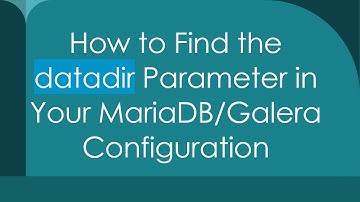 How to Find the datadir Parameter in Your MariaDB/Galera Configuration