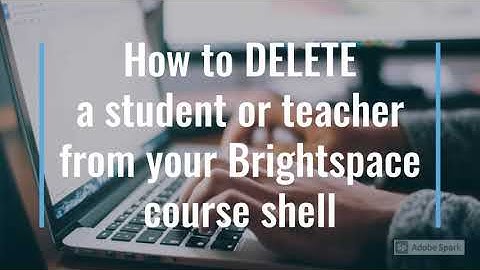 How to DELETE a student or teacher in a Brightspace VLE shell