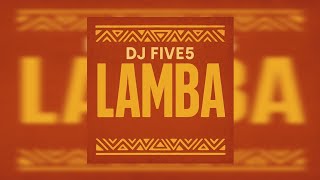 Lamba -DJ FIVE5 (AFRO HOUSE)