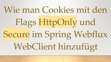 Wie man Cookies mit den Flags HttpOnly und Secure im Spring Webflux WebClient hinzufügt