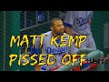 Matt kemp getting pissed off