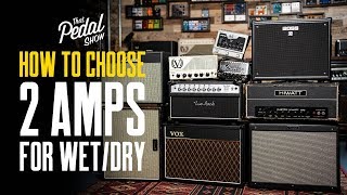 How To Choose Two Amps For Wet-Dry Guitar Rigs - That Pedal Show
