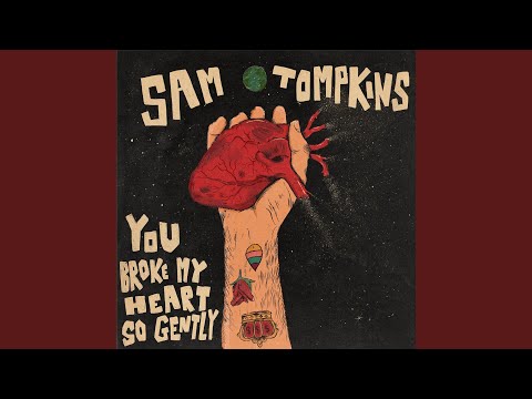 You Broke My Heart So Gently - Sam Tompkins