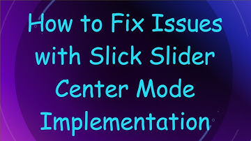 How to Fix Issues with Slick Slider Center Mode Implementation