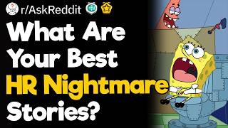 What Are Your Best HR Nightmare Stories?