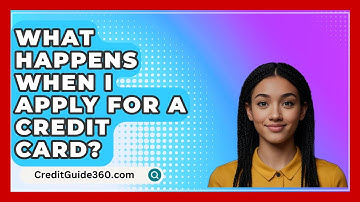 What Happens When I Apply For A Credit Card? - CreditGuide360.com