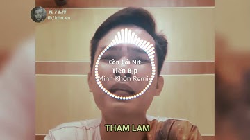 Còn Cái Nịt- Tiến Bịp [Minh Khôn Remix] Bản Remix Câu Nói Hot Trends..