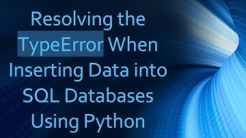 Resolving the TypeError When Inserting Data into SQL Databases Using Python