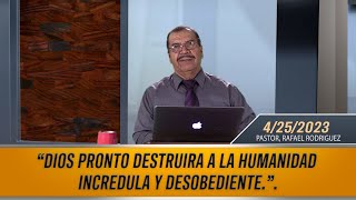 DIOS PRONTO DESTRUIRA A LA HUMANIDAD INCREDULA Y DESOBEDIENTE.   4/25/2023