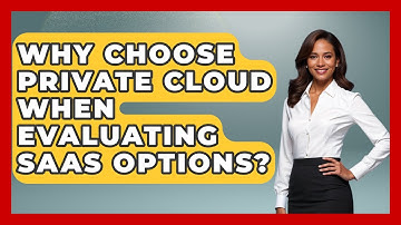Why Choose Private Cloud When Evaluating SaaS Options? - The SaaS Pros Breakdown