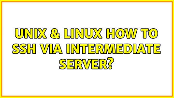 Unix & Linux: How to SSH via intermediate server? (3 Solutions!!)
