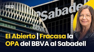 FRACASA la OPA del BBVA al Sabadell | El Abierto
