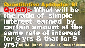 Q20 | What will be the ratio of simple interest earned by certain amount at the same rate of interes