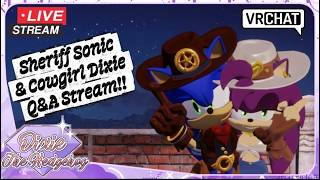 Sheriff Sonic & Cowgirl Dixie Q&A Stream VRChat!!