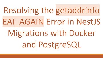 Resolving the getaddrinfo EAI_AGAIN Error in NestJS Migrations with Docker and PostgreSQL