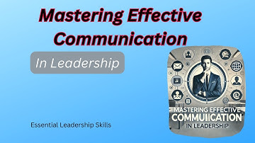Mastering Effective Communication in Leadership: Essential Tips for Success