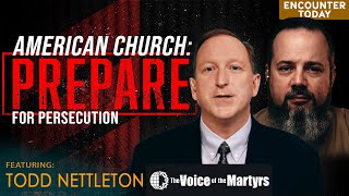 American Church: Prepare for Persecution - Interview with Todd Nettleton from Voice of the Martyrs