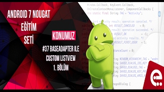 37 BaseAdapter ile Custom Listview 1. Bölüm | Android 7 Nougat Temel Eğitim Seti