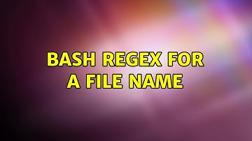 bash regex for a file name (2 Solutions!!)