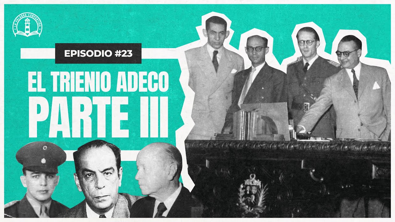 La Palabra Compartida #23 - El Trienio Adeco | Parte III