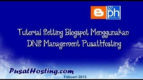 Custom Domain Blogspot Menggunakan DNS Management PusatHosting By PusatHosting