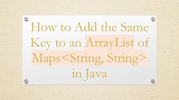 How to Add the Same Key to an ArrayList of Maps String, String  in Java