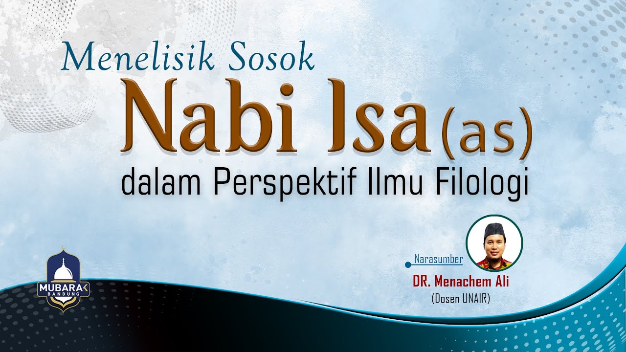Menelisik Sosok Nabi Isa (as) dalam Perspektif Ilmu Filologi - DR. Menachem Ali