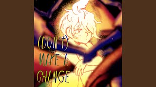 [Don't] make a change (feat. flower)