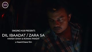 Dil Ibadat X Zara Sa - Cover By Harsh Shah Ronak Kk Jannat Emraan Hashmi - Singing Hub