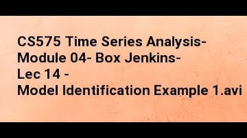 CS575 Time Series Analysis  Module 04  Box Jenkins  Lec 14   Model Identification Example 1