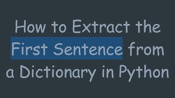 How to Extract the First Sentence from a Dictionary in Python