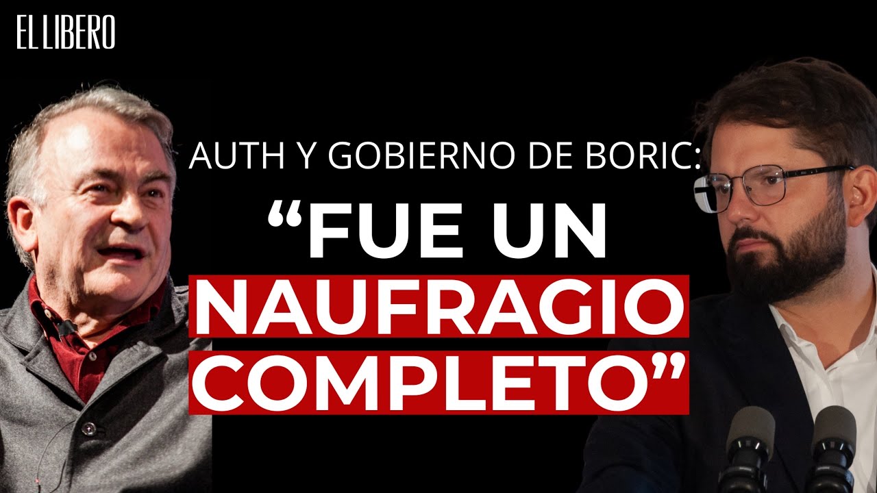 Auth y Gobierno de Boric: “Fue un naufragio completo”