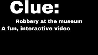 Clue: robbery at the museum. An interactive video