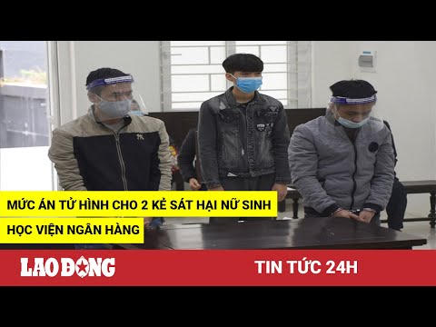 Video Tin tức 24h: Mức án tử hình cho 2 kẻ sát hại nữ sinh... - youtube
