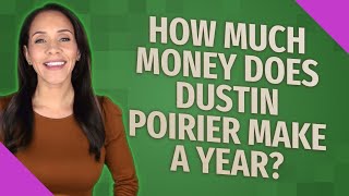 How much money does Dustin Poirier make a year?