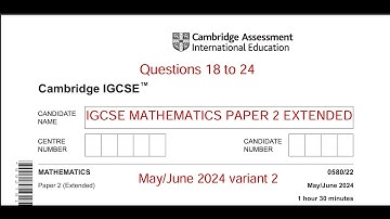 IGCSE MATHS PAPER 2 Q 18 to 24 (Extended) May/June 2024 Variant 2