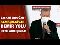 Başkan Erdoğan Sivas - Samsun Demir Yolu Açılışında / A Haber