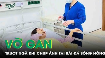 Trượt ngã khi chụp ảnh tại bãi đá sông Hồng, cô gái ở Hà Nội bị vỡ gan, thận | SKĐS