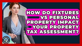 How Do Fixtures Vs Personal Property Impact Your Property Tax Assessment? - Property Taxes Uncovered