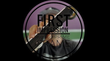 New 50/50 Prime Frame, First Impression