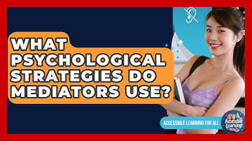 What Psychological Strategies Do Mediators Use? - Accessible Learning For All
