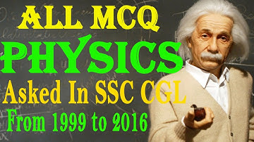 | Part-02 | ALL MCQ PHYSICS Asked in SSC CGL From 1999 to 2016
