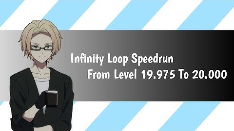 Infinity Loop Speedrun From Level 19.975 To 20.000