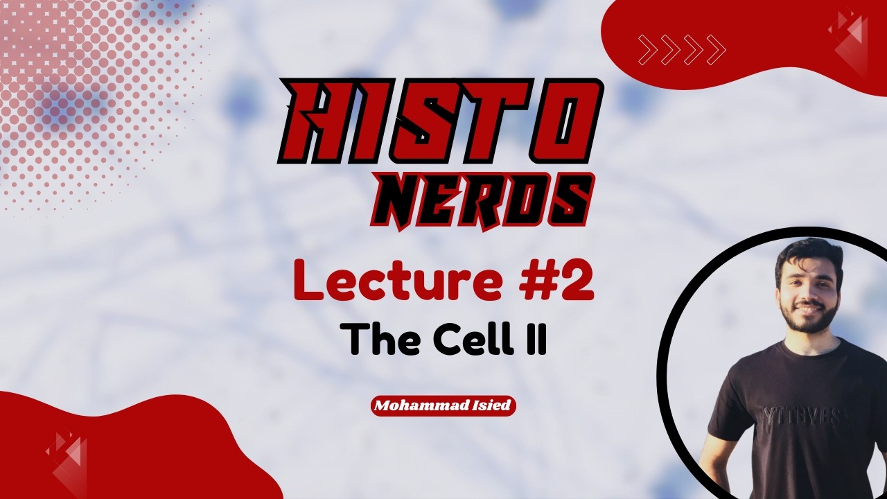 Histo Nerds | Lec 2 (The Cell II) ~ محمد اسعيد