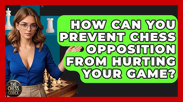 How Can You Prevent Chess Opposition From Hurting Your Game? - The Chess Codex