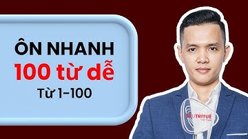 Ôn nhanh full 100 từ vựng tiếng Anh thông dụng nhất theo kỹ thuật Siêu Trí Nhớ
