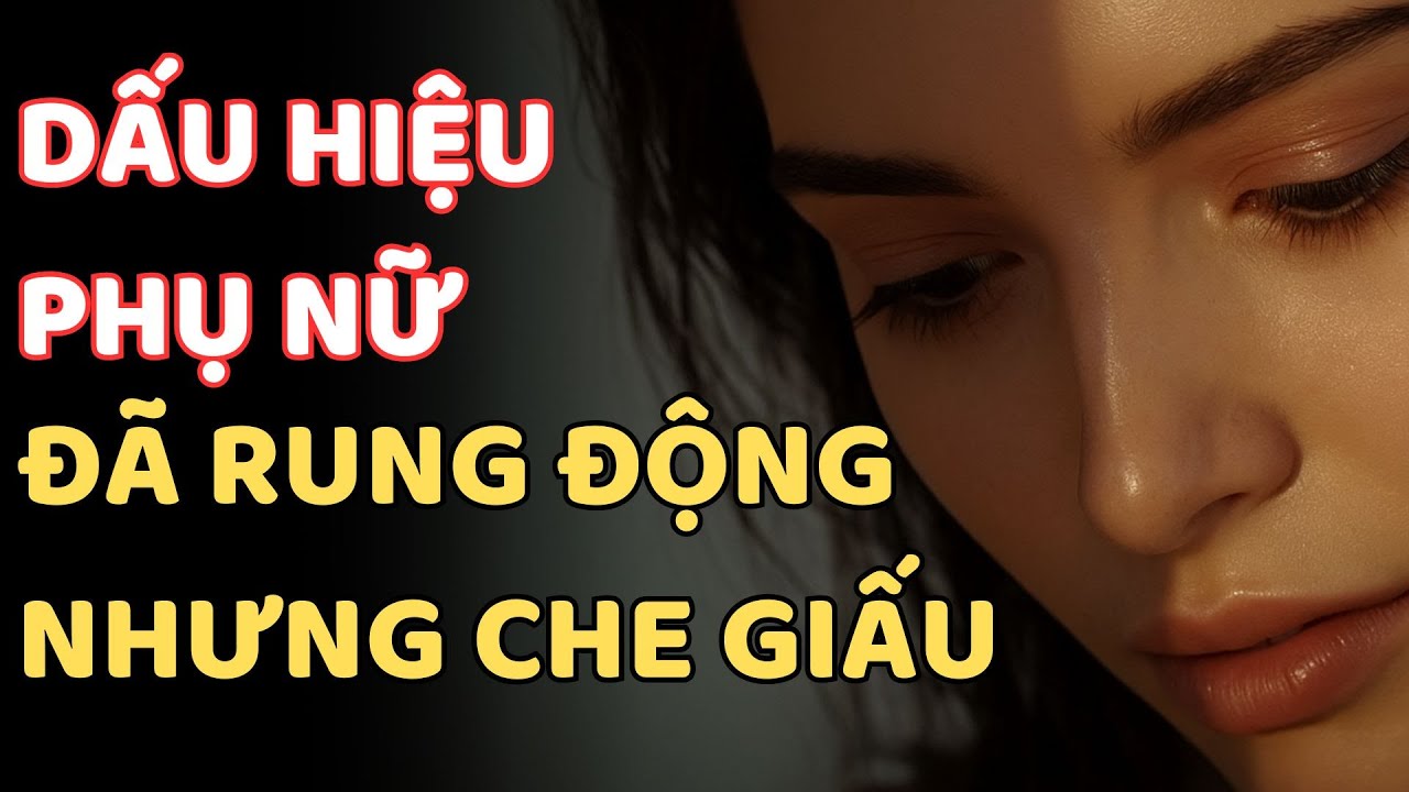 DẤU HIỆU PHỤ NỮ ĐÃ RUNG ĐỘNG NHƯNG ĐANG CHE GIẤU