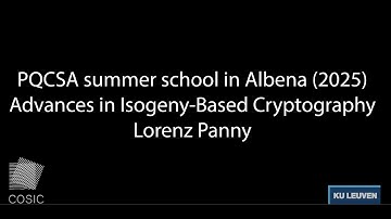 Lorenz Panny - "Advances in Isogeny-Based Cryptography" (PQCSA summer school 2025)