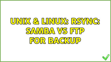 Unix & Linux: rsync: samba vs ftp for backup (3 Solutions!!)